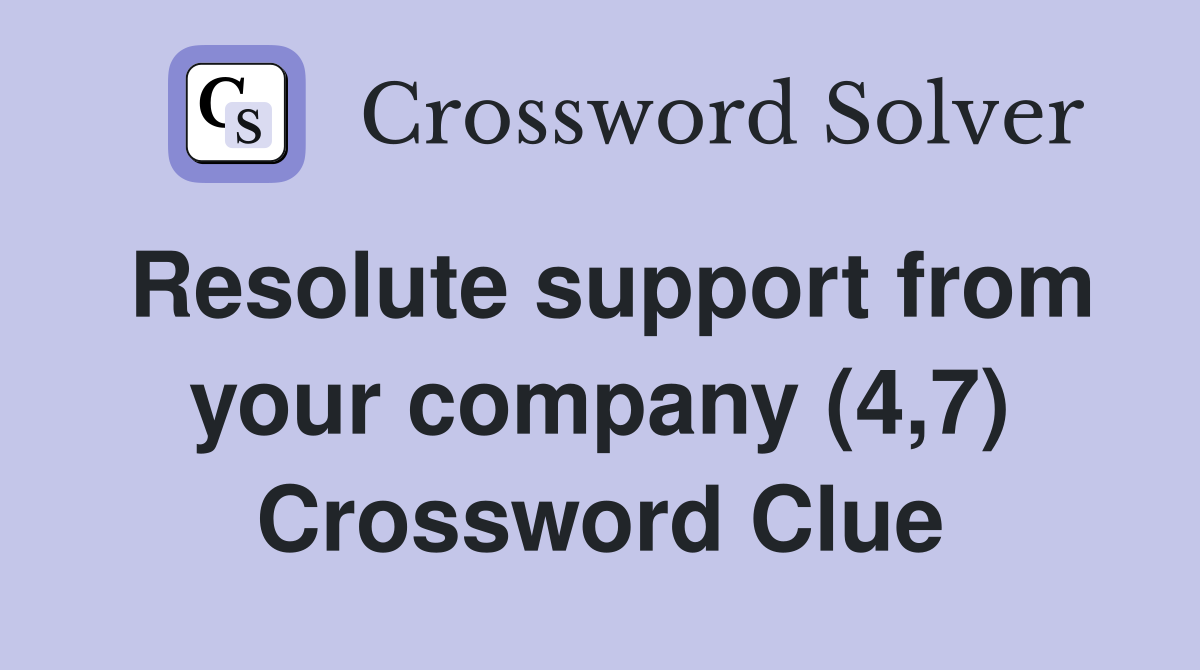 Resolute support from your company (4,7) Crossword Clue