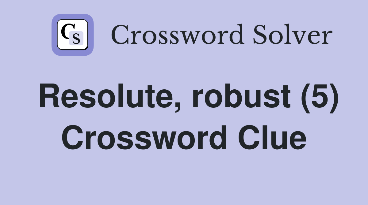 Resolute, robust (5) Crossword Clue