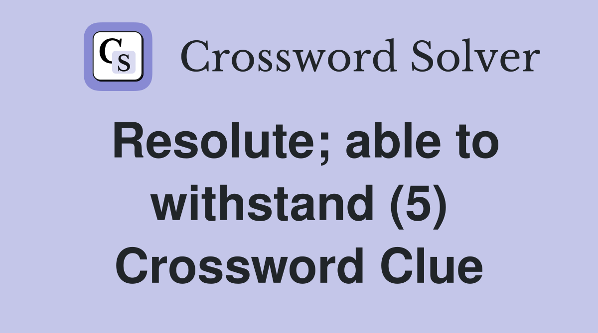 Resolute; able to withstand (5) Crossword Clue