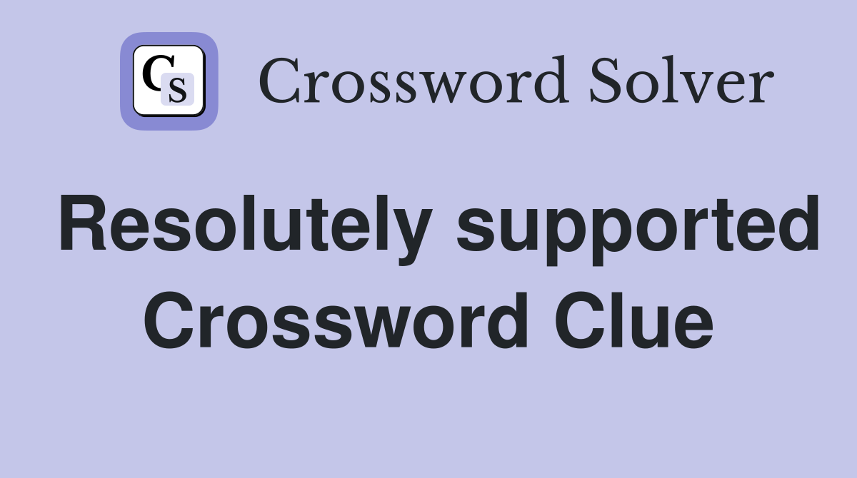 Resolutely supported Crossword Clue