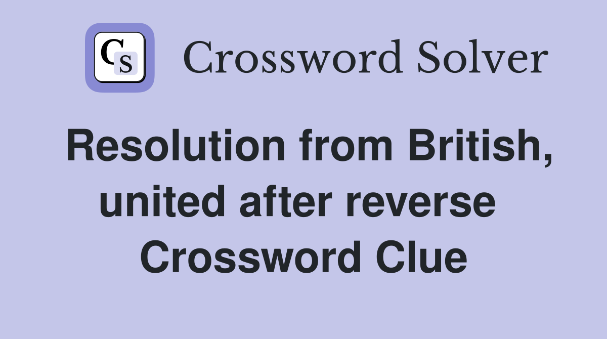 Resolution from British, united after reverse  Crossword Clue