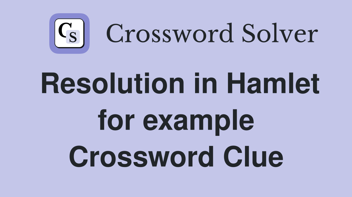 Resolution in Hamlet for example Crossword Clue
