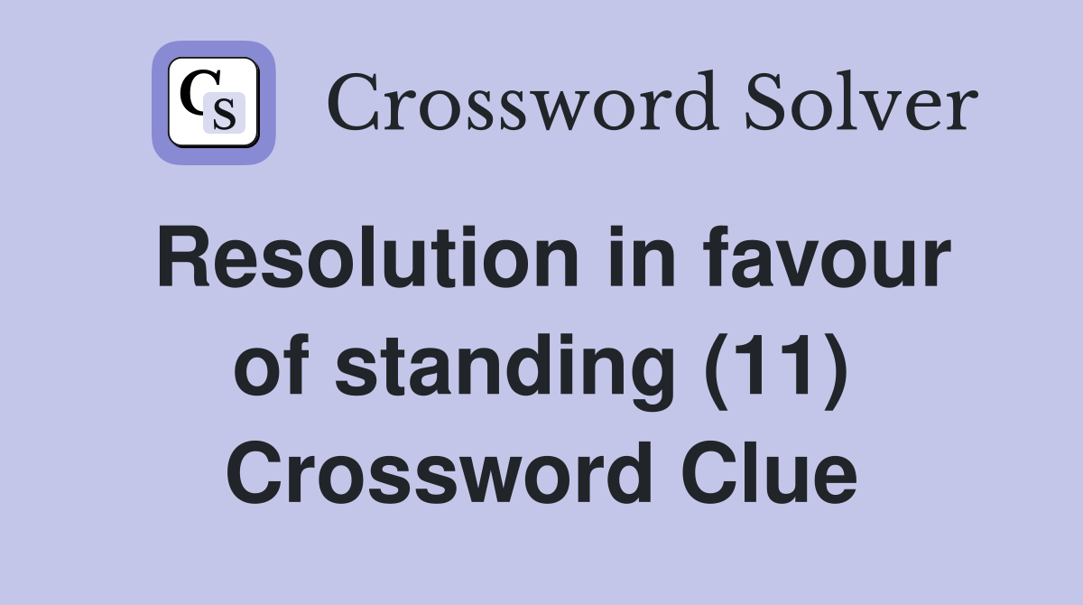 Resolution in favour of standing (11) Crossword Clue