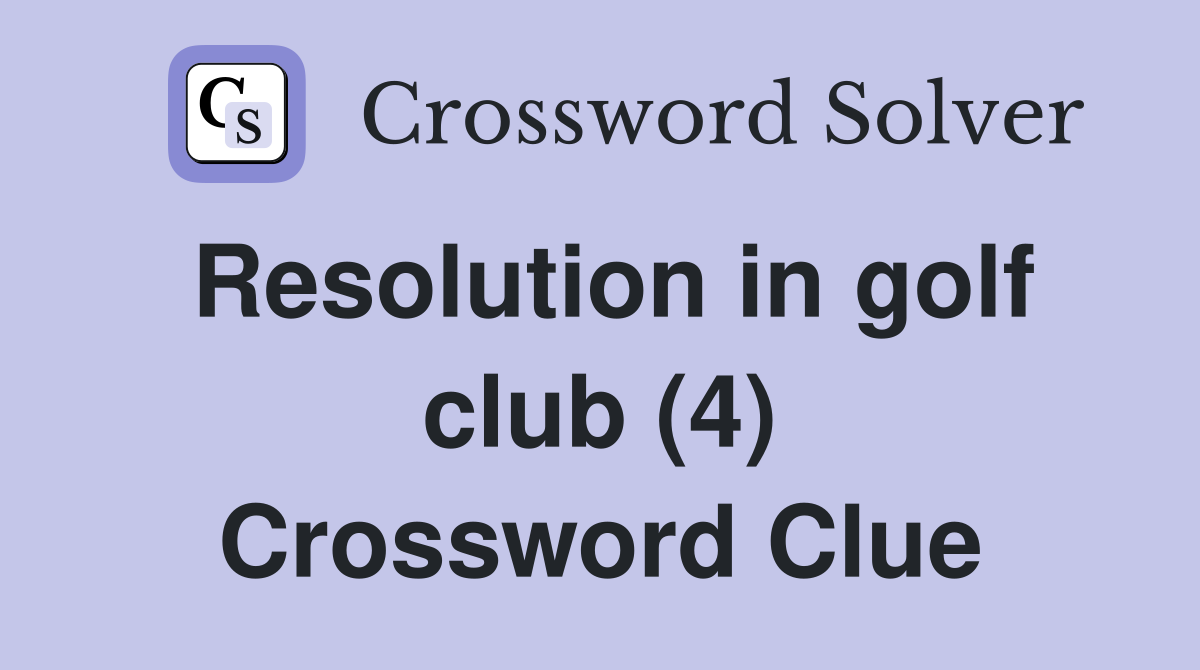 Resolution in golf club (4) Crossword Clue
