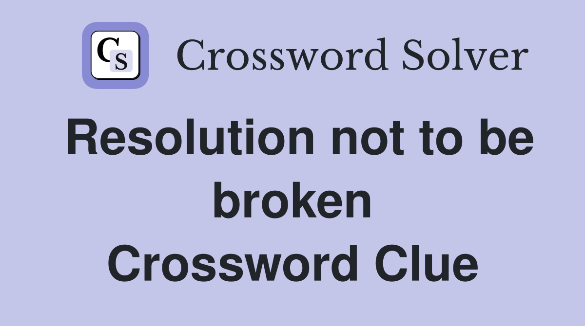 Resolution not to be broken Crossword Clue