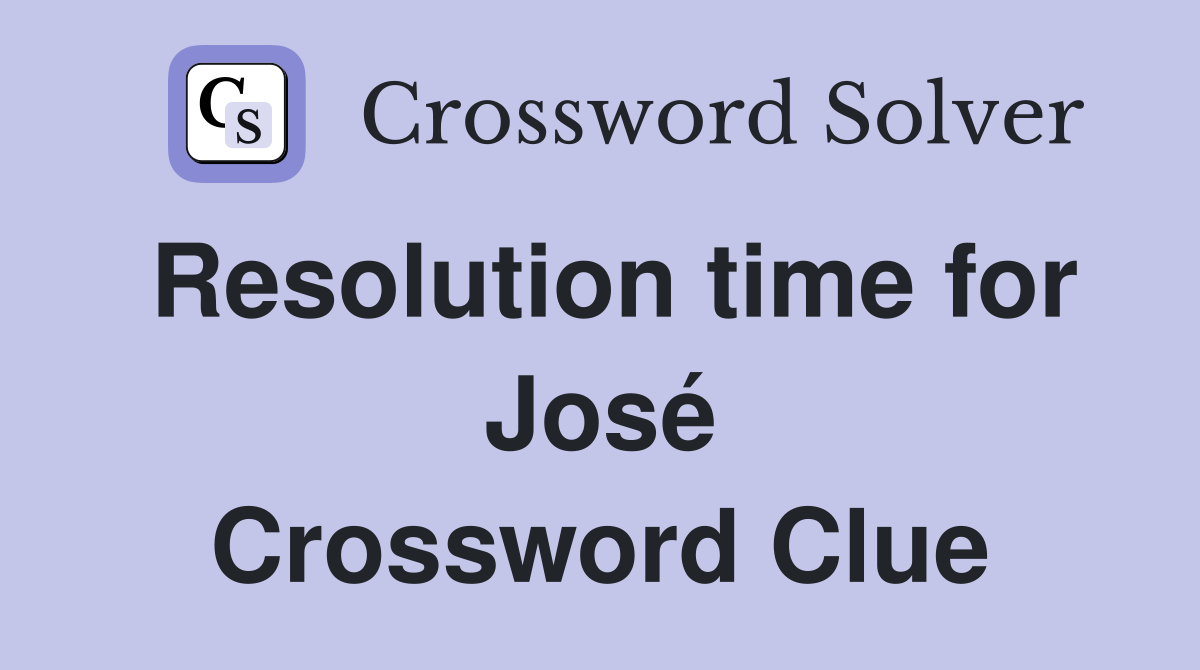 Resolution time for José Crossword Clue