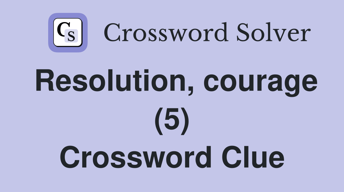 Resolution, courage (5) Crossword Clue