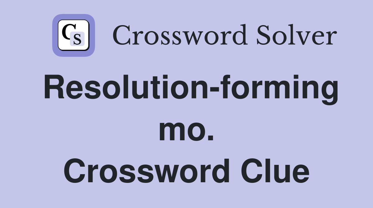 Resolution-forming mo. Crossword Clue