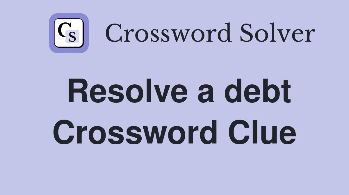 Resolve a debt Crossword Clue