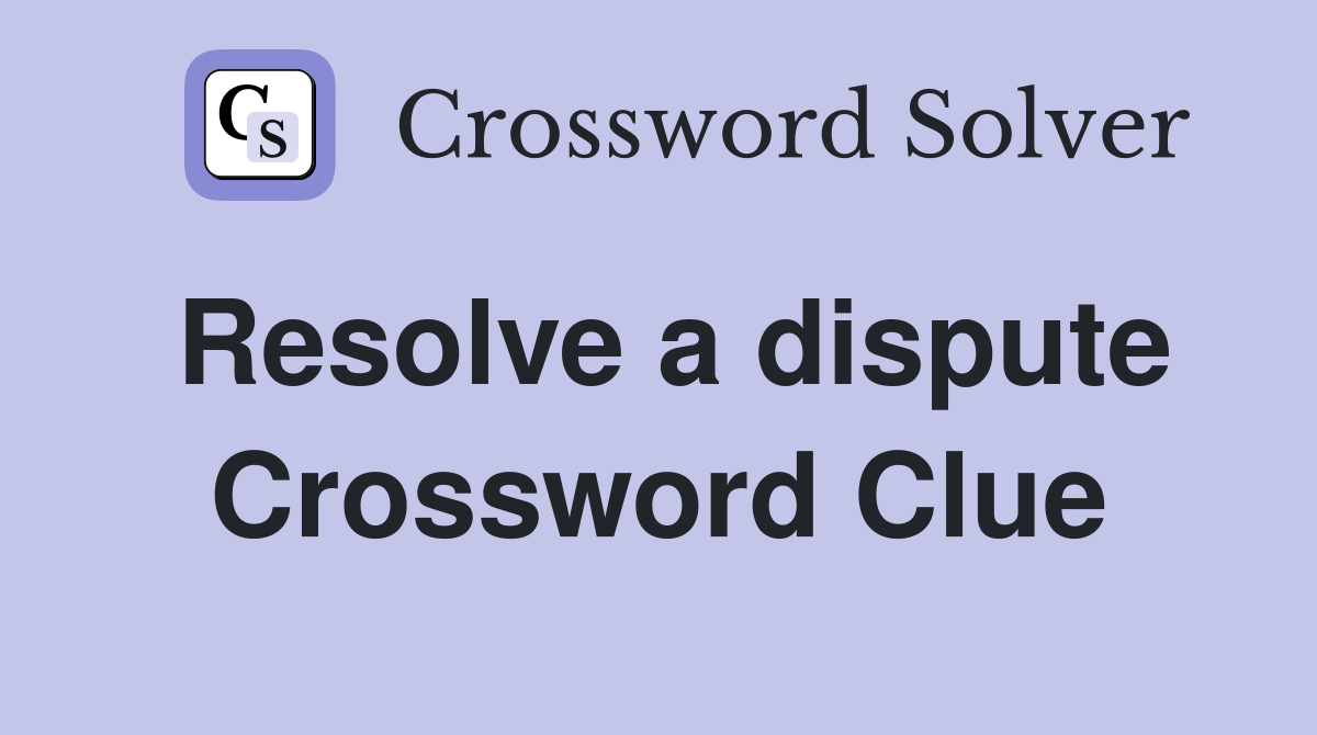 Resolve a dispute Crossword Clue