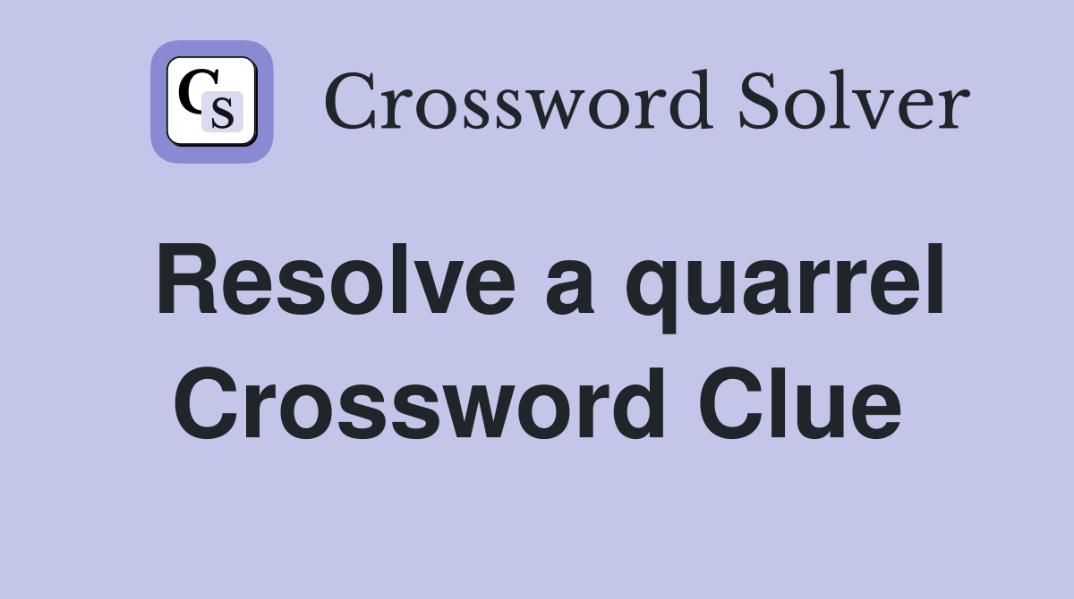 Resolve a quarrel Crossword Clue