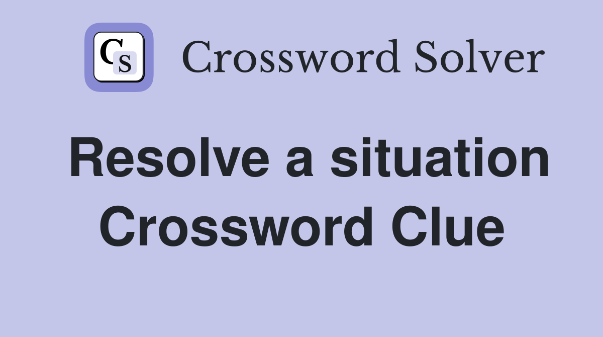 Resolve a situation Crossword Clue