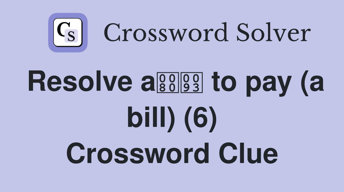 Resolve a to pay (a bill) (6) Crossword Clue
