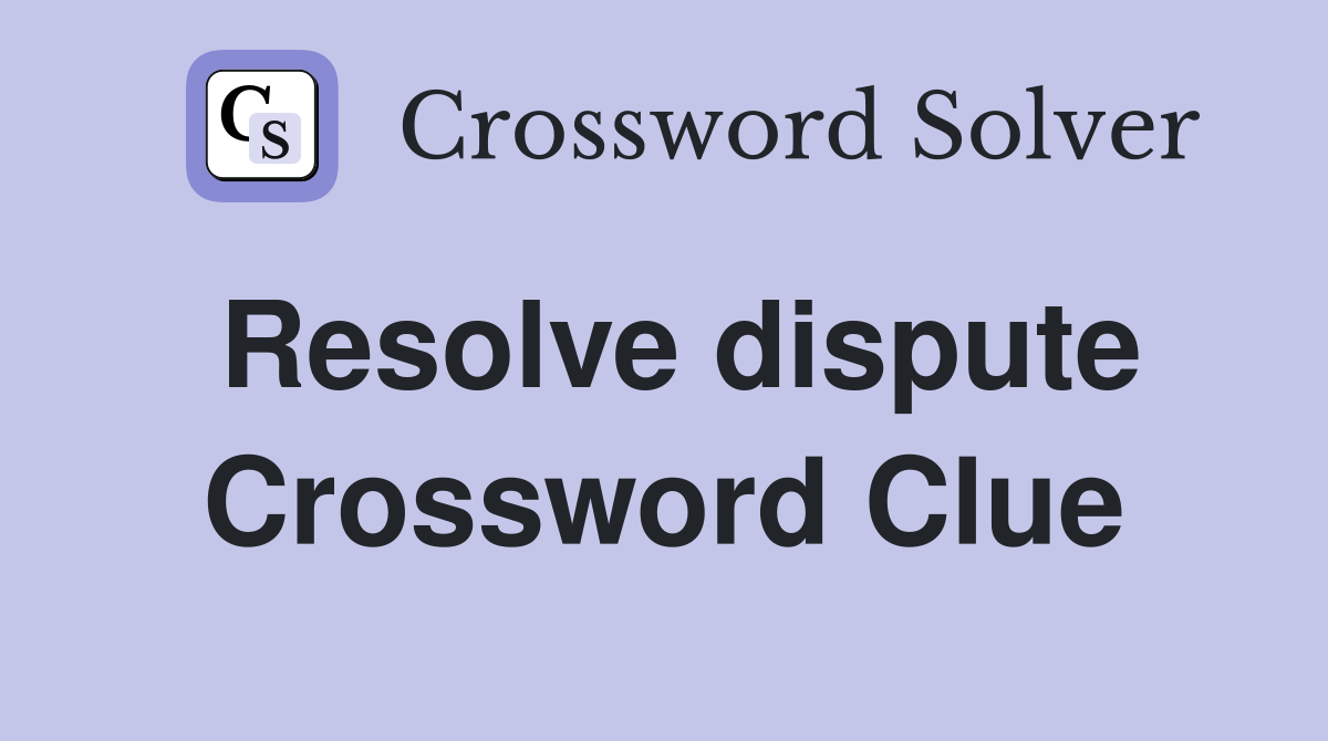 Resolve dispute Crossword Clue