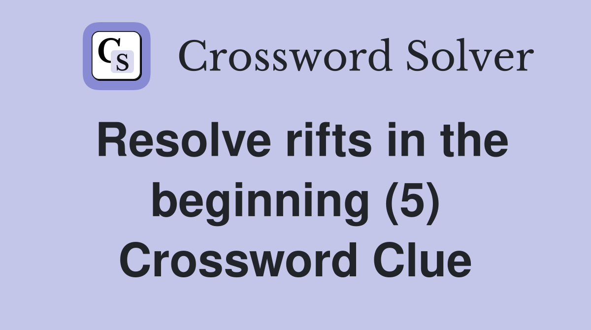 Resolve rifts in the beginning (5) Crossword Clue