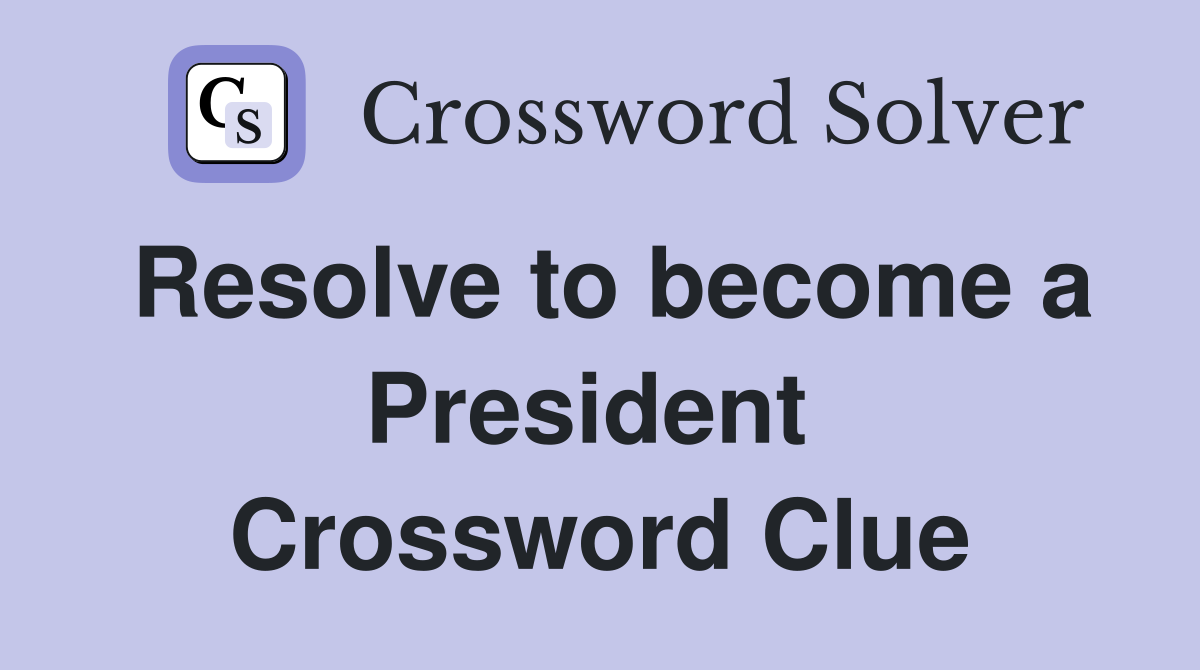 Resolve to become a President  Crossword Clue