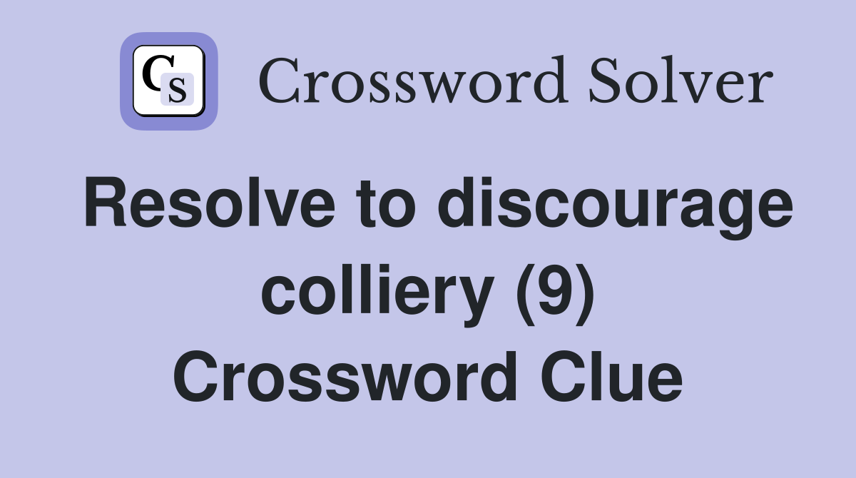 Resolve to discourage colliery (9) Crossword Clue