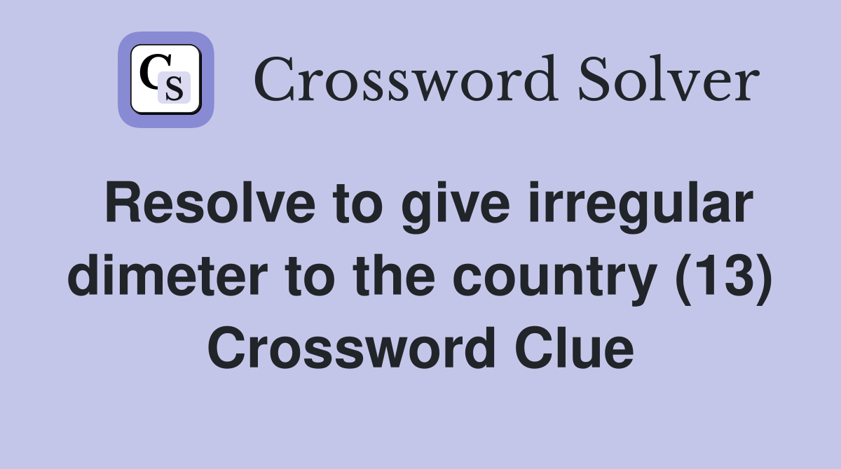 Resolve to give irregular dimeter to the country (13) Crossword Clue