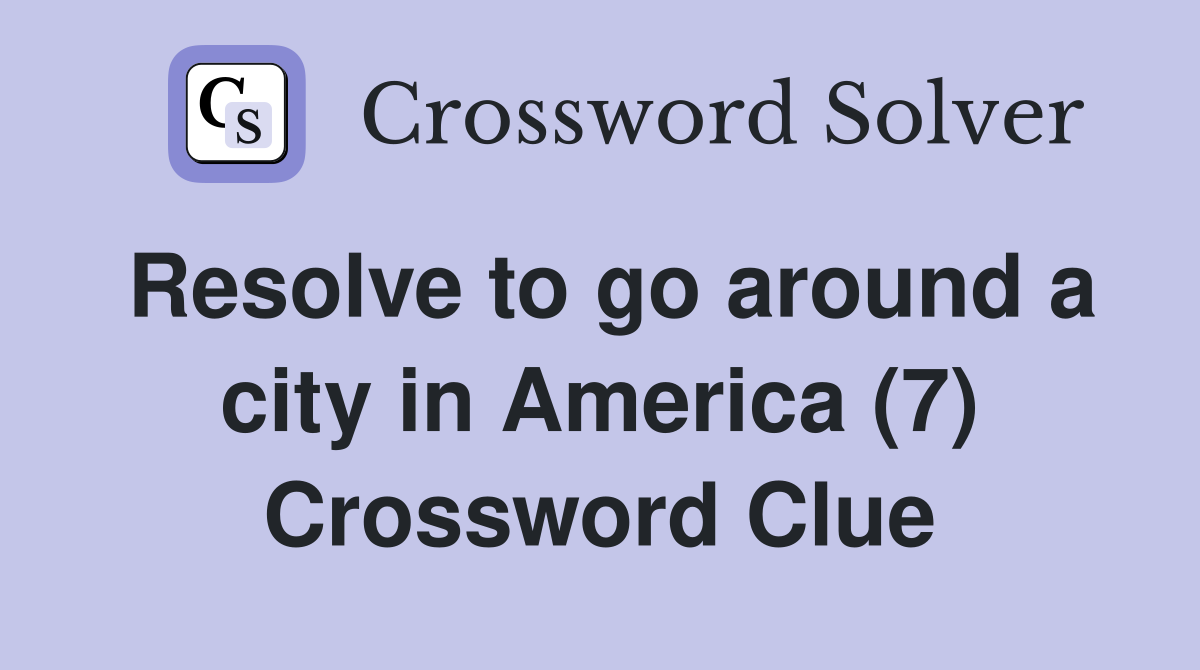 Resolve to go around a city in America (7) Crossword Clue