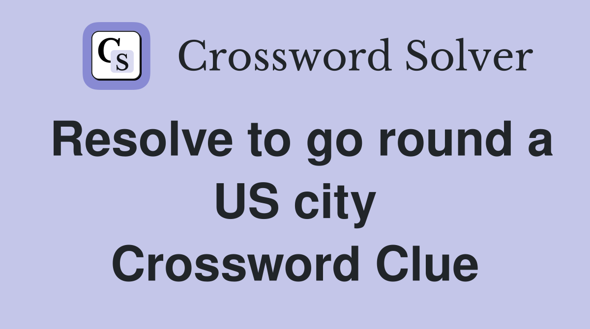 Resolve to go round a US city Crossword Clue