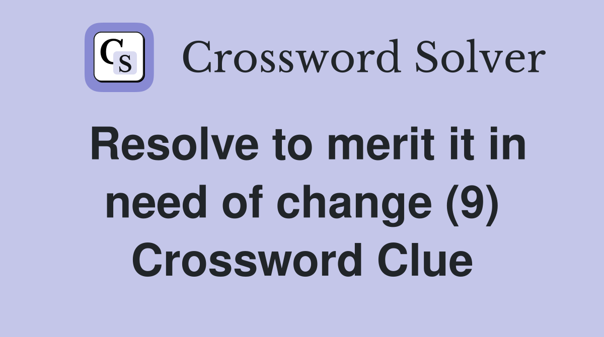 Resolve to merit it in need of change (9) Crossword Clue