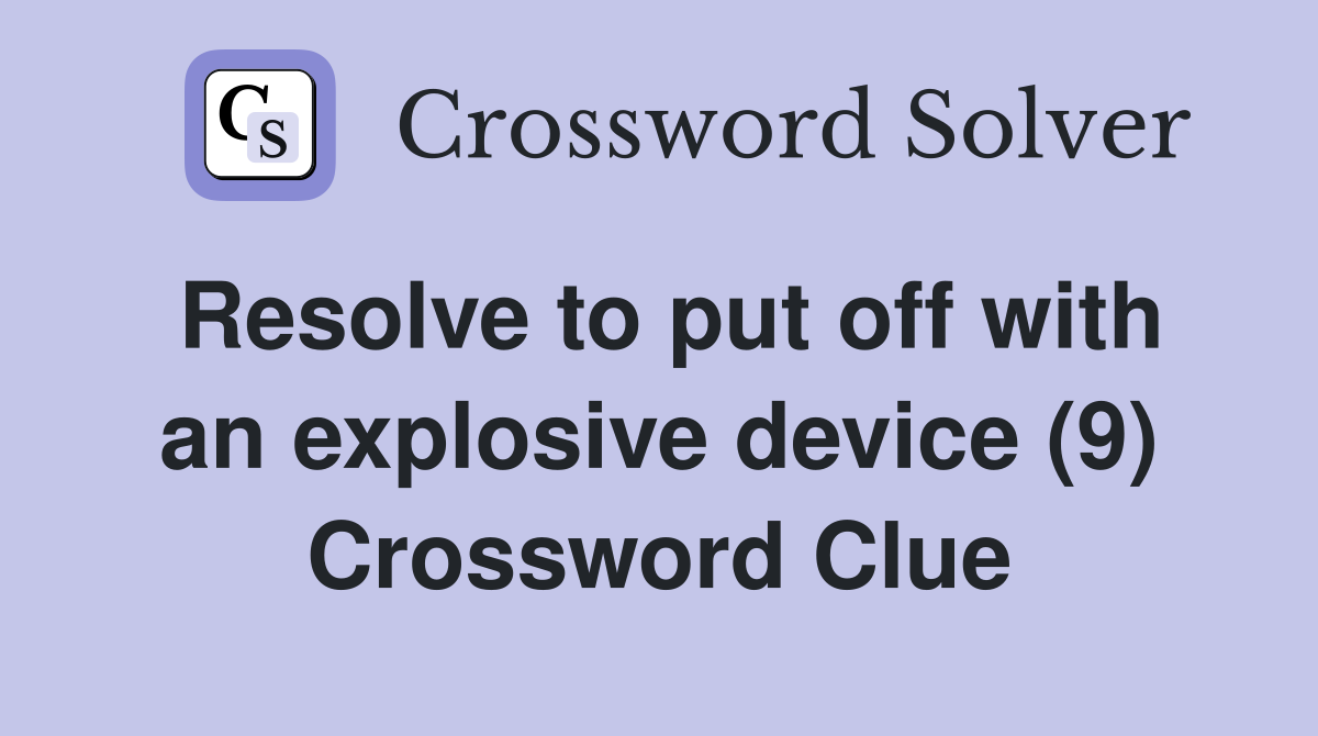 Resolve to put off with an explosive device (9) Crossword Clue