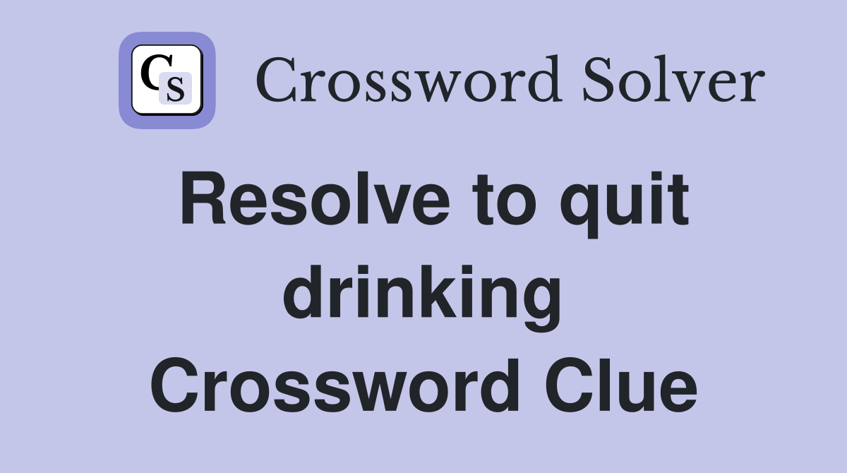 Resolve to quit drinking Crossword Clue