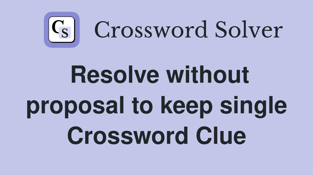 Resolve without proposal to keep single Crossword Clue