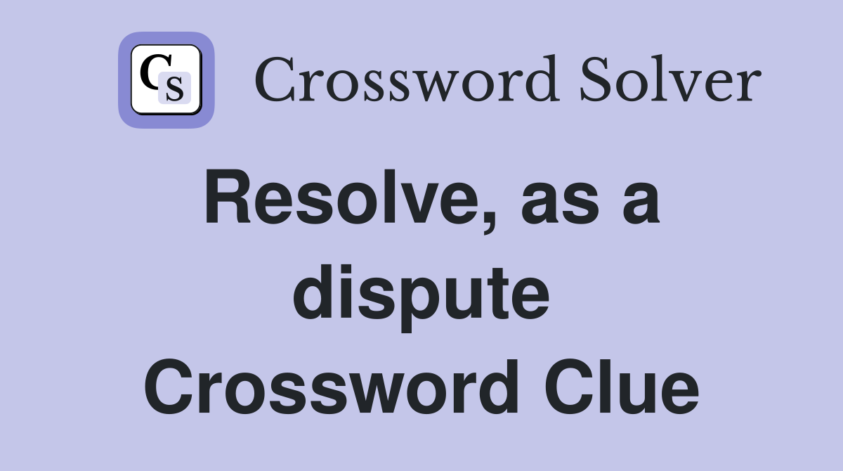 Resolve, as a dispute Crossword Clue
