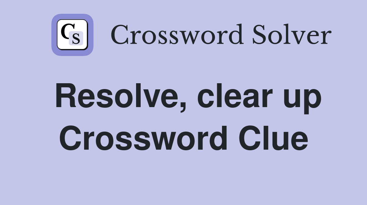 Resolve, clear up Crossword Clue