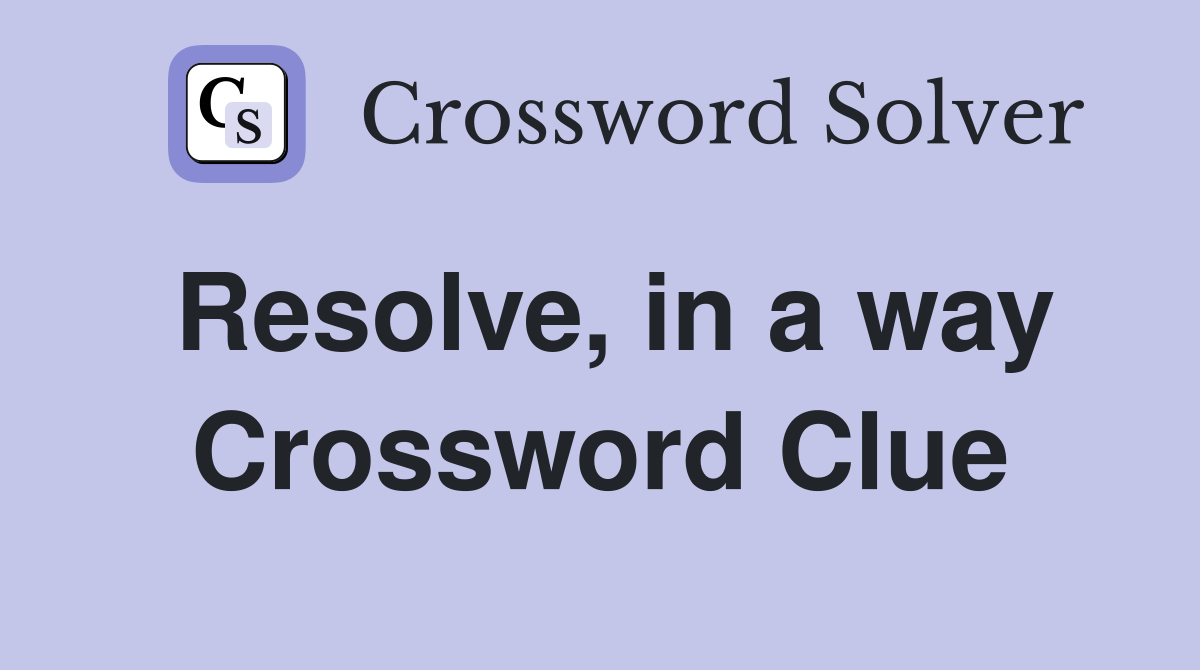 Resolve, in a way Crossword Clue