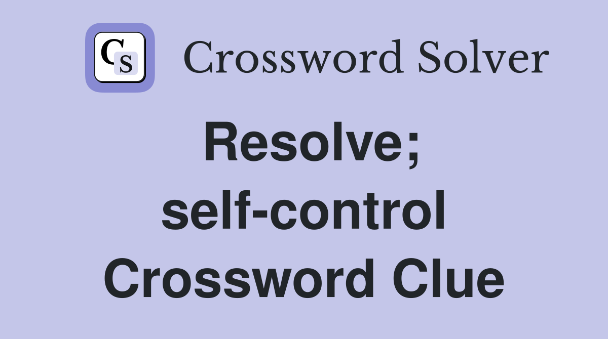 Resolve; self-control Crossword Clue