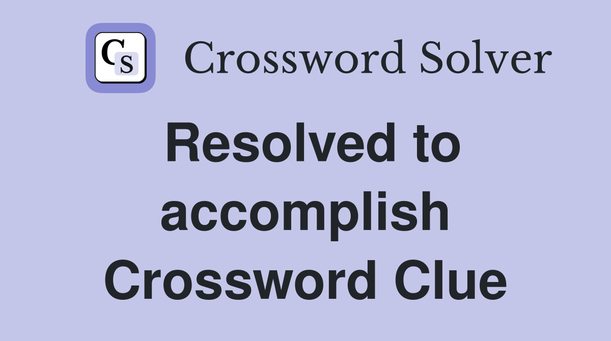 Resolved to accomplish Crossword Clue