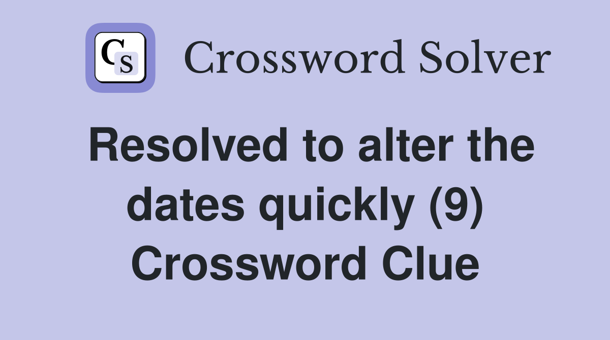 Resolved to alter the dates quickly (9) Crossword Clue