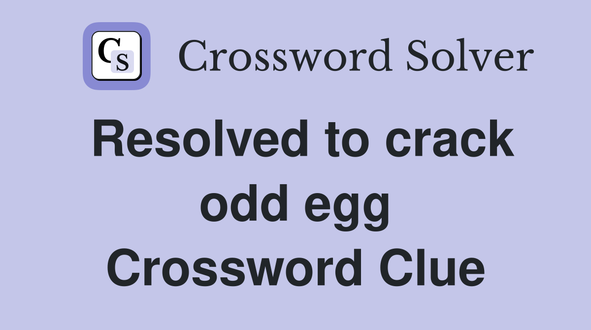 Resolved to crack odd egg Crossword Clue