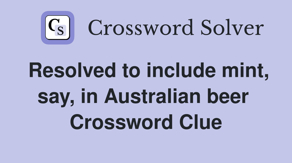 Resolved to include mint, say, in Australian beer  Crossword Clue