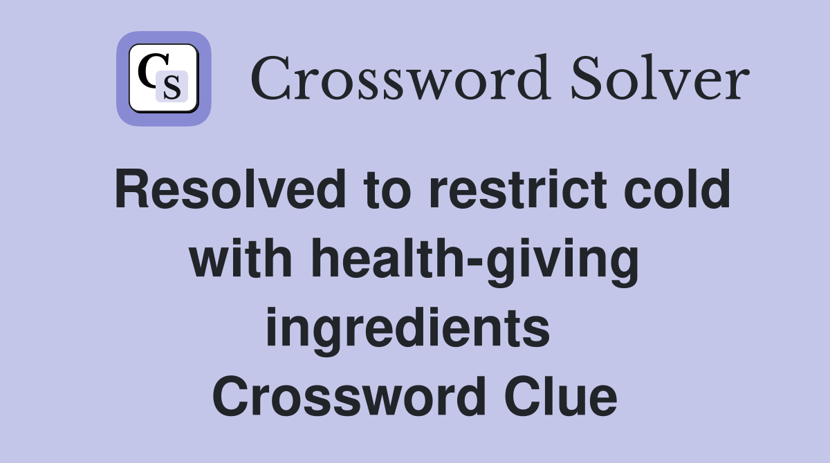 Resolved to restrict cold with health-giving ingredients  Crossword Clue