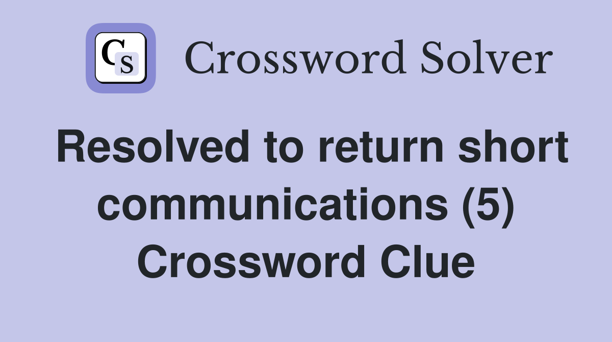 Resolved to return short communications (5) Crossword Clue