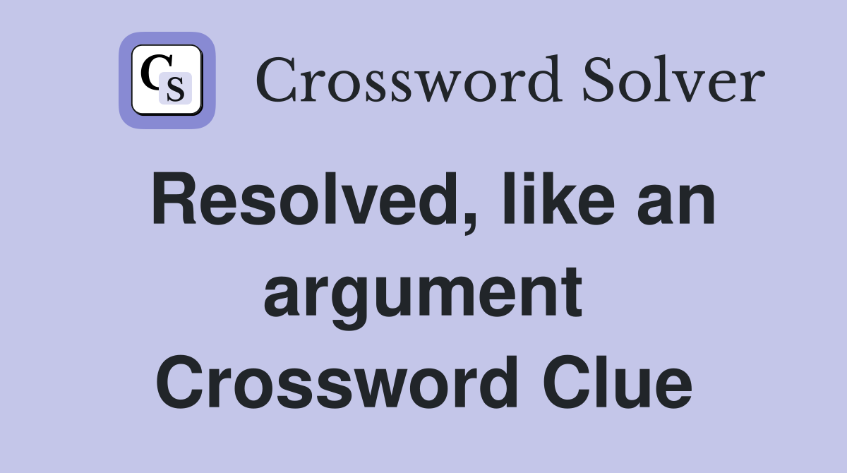 Resolved, like an argument Crossword Clue