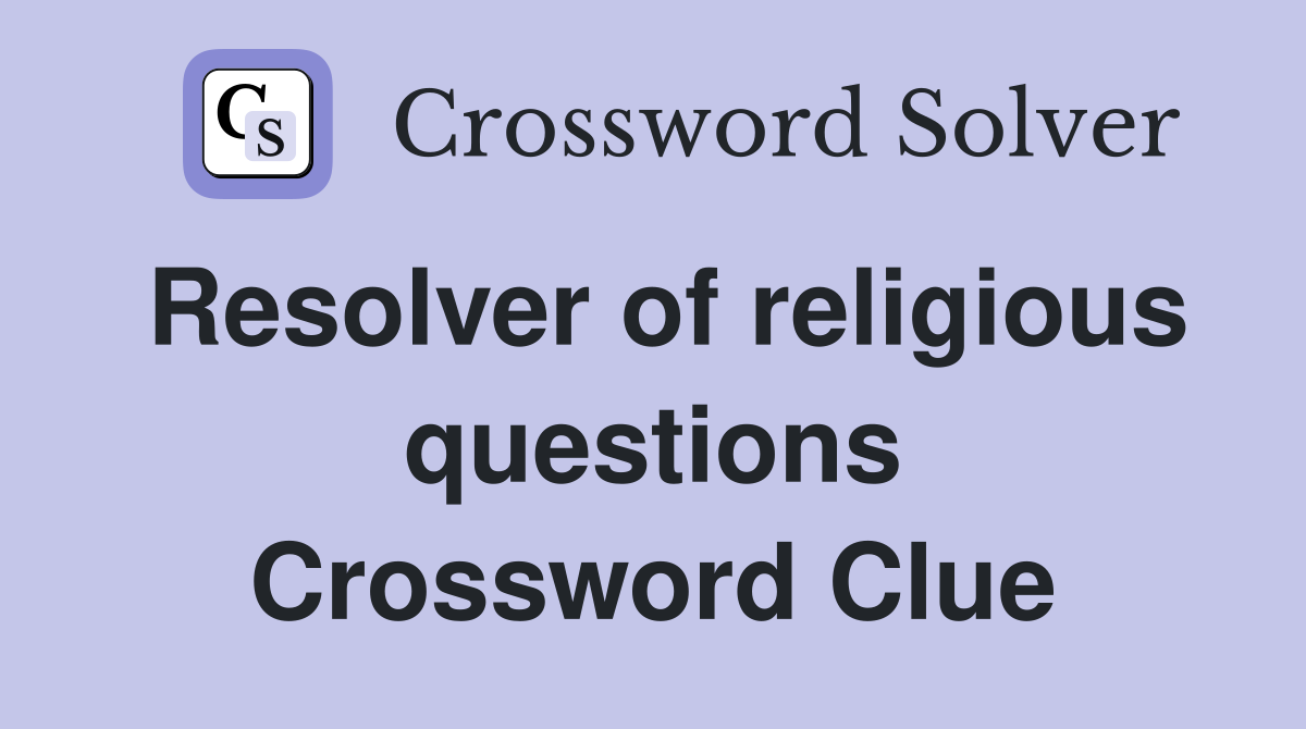 Resolver of religious questions Crossword Clue