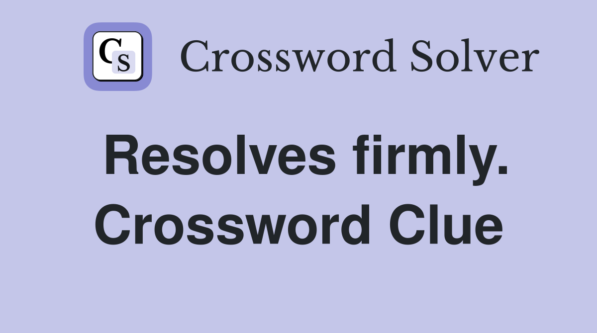 Resolves firmly. Crossword Clue