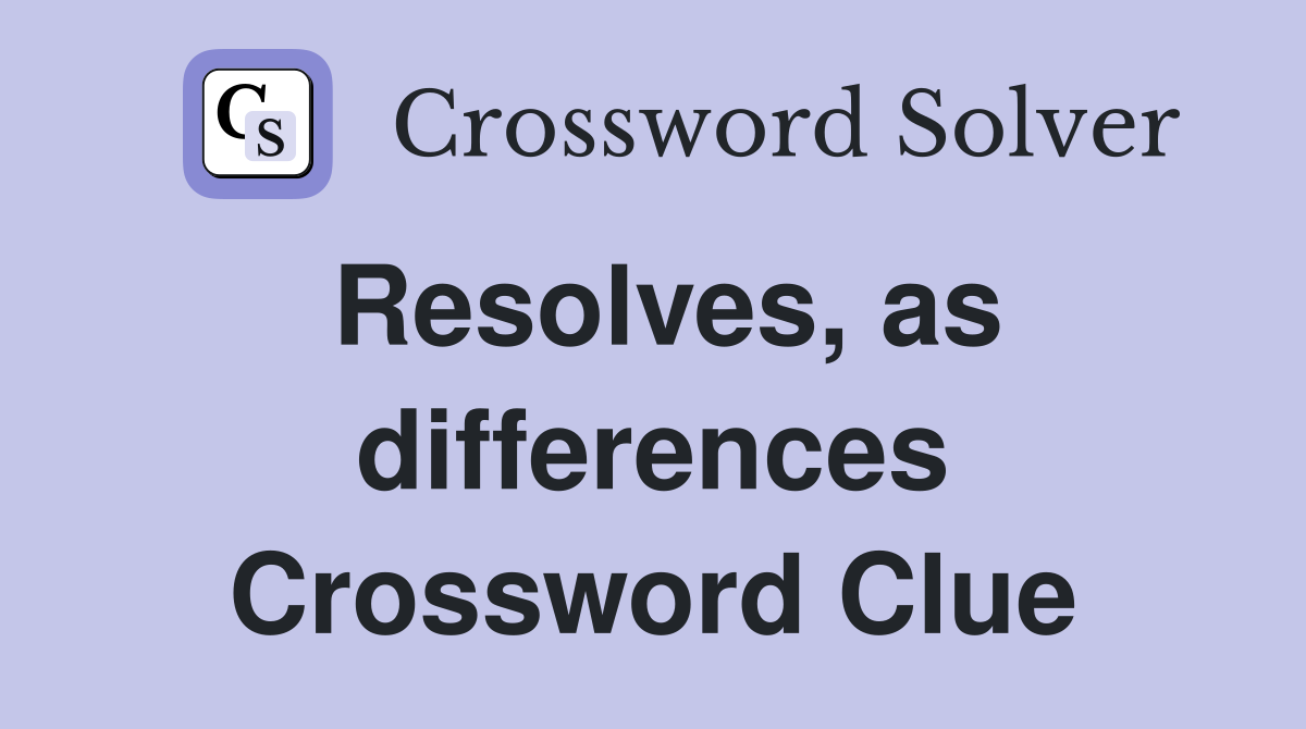 Resolves, as differences Crossword Clue
