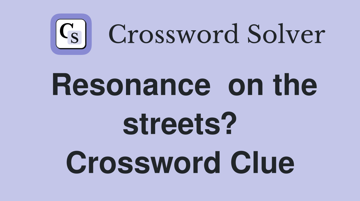 Resonance  on the streets? Crossword Clue