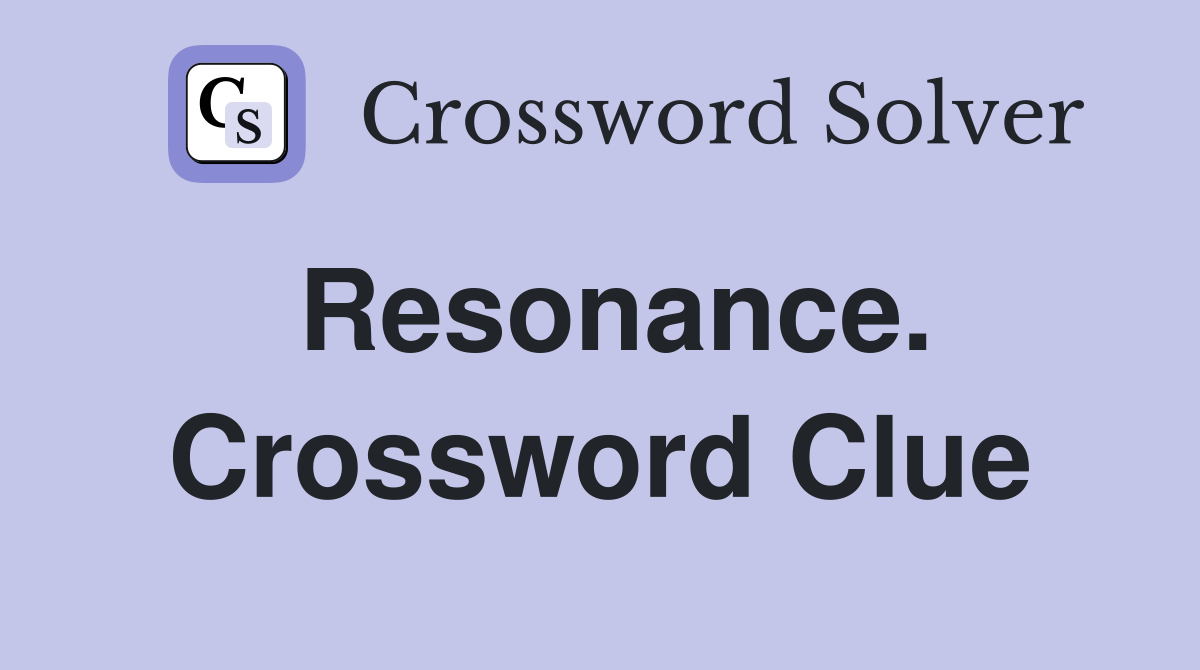 Resonance. Crossword Clue