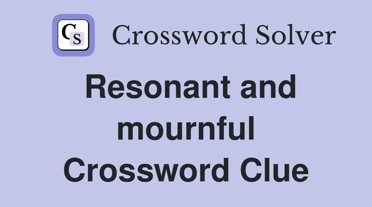 Resonant and mournful Crossword Clue
