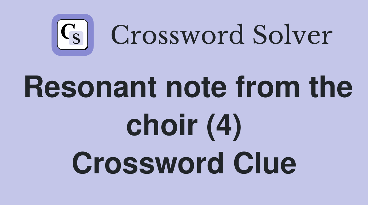 Resonant note from the choir (4) Crossword Clue