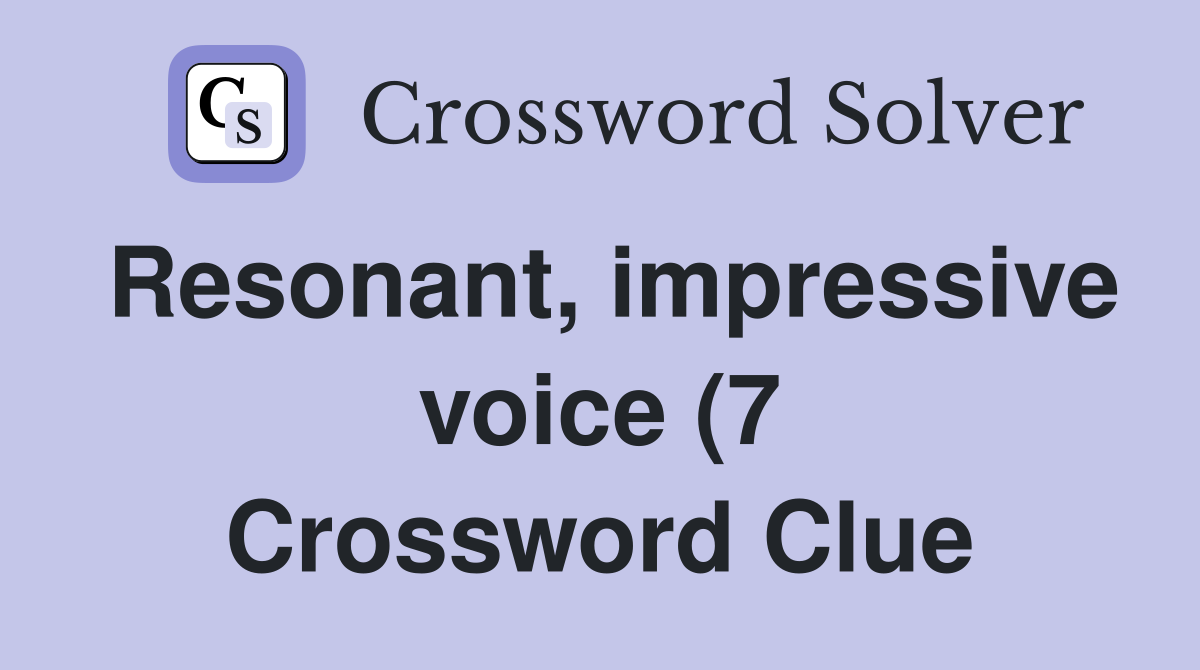Resonant impressive voice (7) Crossword Clue Answers Crossword Solver Resonant impressive voice (7) Crossword Clue Answers Crossword Solver