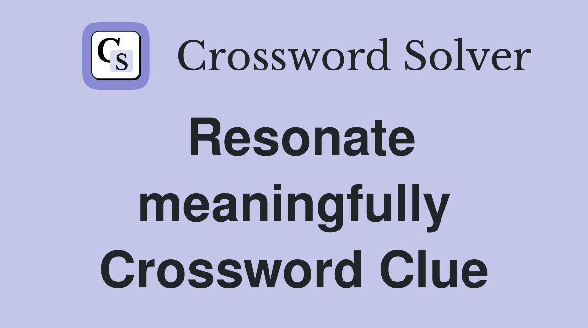 Resonate meaningfully Crossword Clue