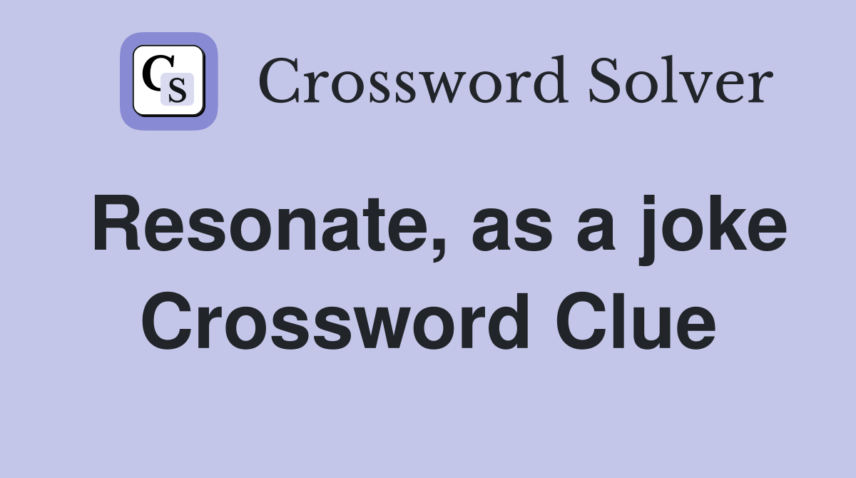 Resonate, as a joke Crossword Clue