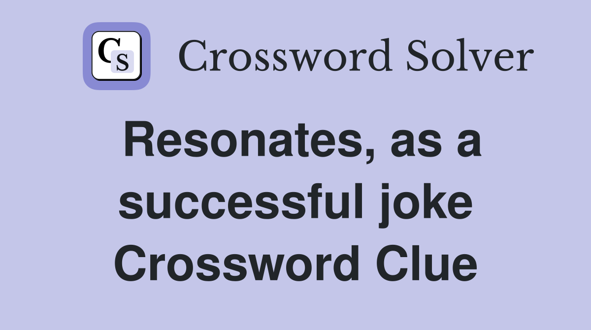Resonates, as a successful joke Crossword Clue